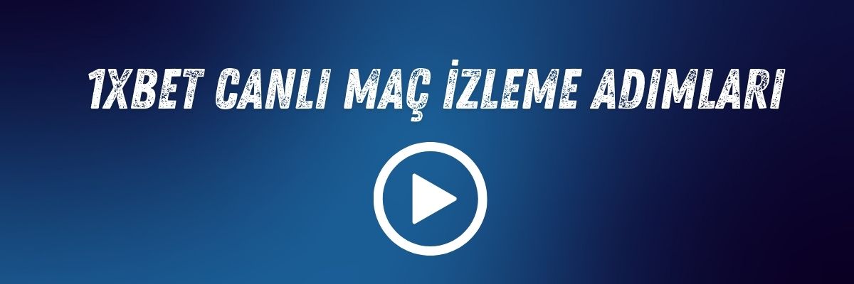 1xbet Canlı Maç İzleme Adımları