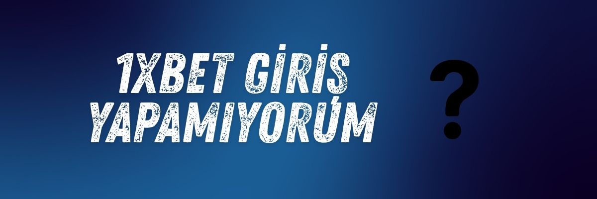 1xbet Giriş Yapamıyorum